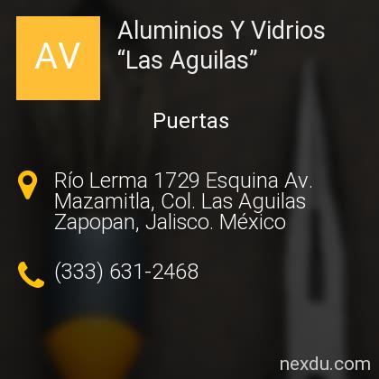 Aluminios Y Vidrios “Las Aguilas” en Colinas De Las águilas, Zapopan -  Teléfonos y Dirección